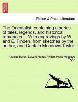 Paperback The Orientalist; Containing a Series of Tales, Legends, and Historical Romances ... with Engravings by W. and E. Finden, from Sketches by the Author, Book