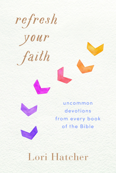 Paperback Refresh Your Faith: Uncommon Devotions from Every Book of the Bible Book