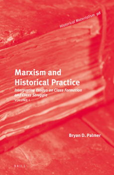 Hardcover Marxism and Historical Practice (Vol. I): Interpretive Essays on Class Formation and Class Struggle. Volume I Book