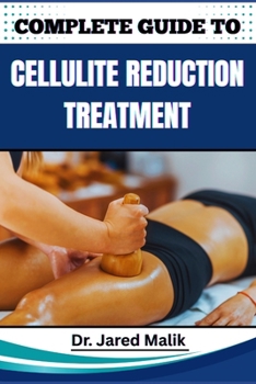 Paperback Complete Guide to Cellulite Reduction Treatment: Proven Methods, Effective Strategies, Expert Tips, And Natural Solutions For Smoother, Firmer Skin At Book