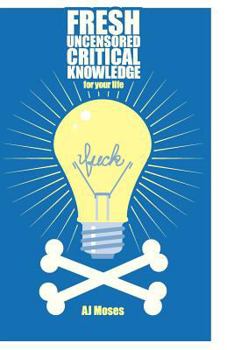 Paperback Fresh Uncensored Critical Knowldege for Your Life Book