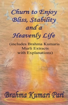 Paperback Churn to Enjoy Bliss, Stability and a Heavenly Life (includes Brahma Kumaris Murli Extracts with Explanations) Book