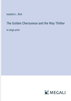 The Golden Chersonese and the Way Thither: in large print