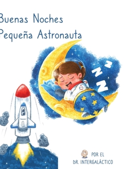 Hardcover Buenas Noches Pequeña Astronauta [Spanish] Book