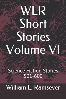 Paperback WLR Short Stories Volume VI: Science Fiction Stories 501-600 Book