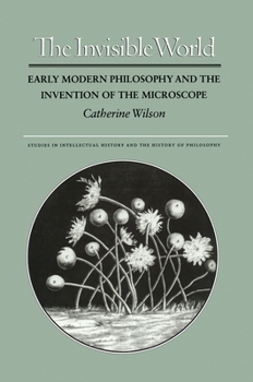 Paperback The Invisible World: Early Modern Philosophy and the Invention of the Microscope Book