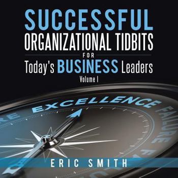 Paperback Successful Organizational Tidbits for Today's Business Leaders: Volume I Book