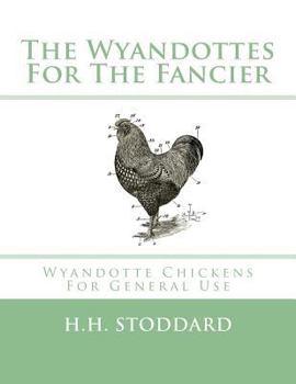 Paperback The Wyandottes For The Fancier: Wyandotte Chickens For General Use Book