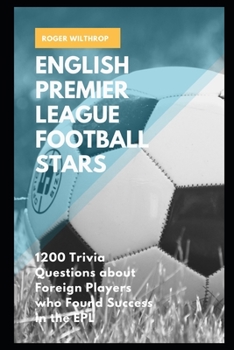 Paperback English Premier League Football Stars: 1200 Trivia Questions about Foreign Players who Found Success in the EPL Book