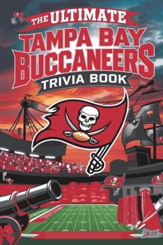 Paperback The Ultimate Tampa Bay Buccaneers Trivia and quiz Book: A Collection of Amazing Trivia Quizzes and Fun Facts for Die-Hard Bucs Fans! Book