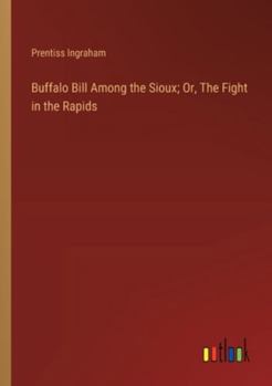 Paperback Buffalo Bill Among the Sioux; Or, The Fight in the Rapids Book