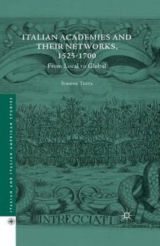 Paperback Italian Academies and Their Networks, 1525-1700: From Local to Global Book