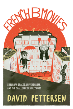 Hardcover French B Movies: Suburban Spaces, Universalism, and the Challenge of Hollywood Book