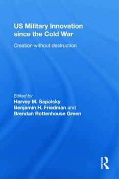 Hardcover US Military Innovation since the Cold War: Creation Without Destruction Book