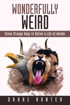 Paperback Wonderfully Weird: Seven Strange Ways to Define a Life of Wonder Book
