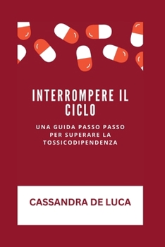Paperback Interrompere Il Ciclo: Una guida passo passo per superare la tossicodipendenza [Italian] Book