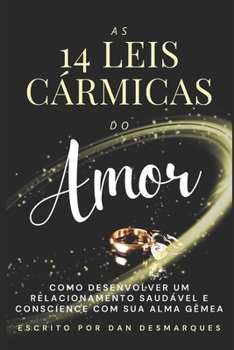 Paperback As 14 Leis Cármicas do Amor: Como Desenvolver Um Relacionamento Saudável e Consciente Com Sua Alma Gêmea [Portuguese] Book