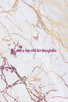 No One Is Too Old for Fairytales: Fairy Tales Notebook Journal Composition Blank Lined Diary Notepad 120 Pages Paperback White