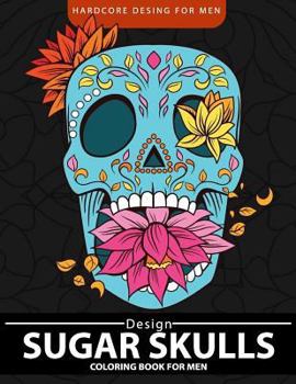 Paperback Sugar Skulls Coloring Book for men: Relaxation and Stress Relief Designs (Adult Coloring Books) Book