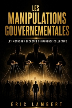 Les Manipulations Gouvernementales: Comment les élites créent la peur et contrôlent les masses