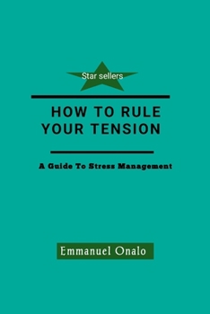 Paperback How to Rule Your Tension: A Guide To Stress Management Book