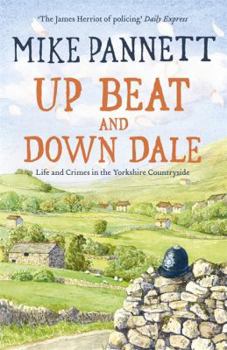 Paperback Up Beat and Down Dale: Life and Crimes in the Yorkshire Countryside. by Mike Pannett Book