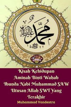 Paperback Kisah Kehidupan Aminah Binti Wahab Ibunda Nabi Muhammad SAW Utusan Allah SWT Yang Terakhir Book