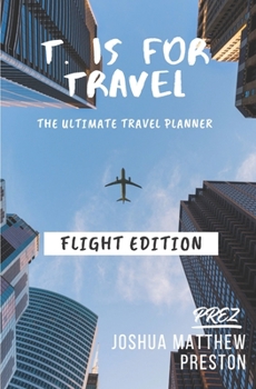 Paperback T. is for Travel - The Ultimate Travel Planner (Flight Edition): Official Release Book