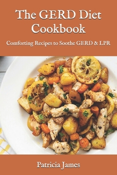 Paperback The GERD Diet Cookbook: Comforting Recipes to Soothe GERD & LPR Book