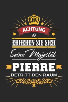 Achtung Erheben Sie sich Seine Majestät Pierre Betritt den Raum: Namensgeschenk Notizbuch liniert DIN A5 - 120 Seiten für Notizen, Zeichnungen, ... Schreibheft Planer Tagebuch (German Edition)