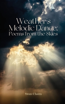 Paperback Weather's Melodic Dance: Poems from the Skies Book