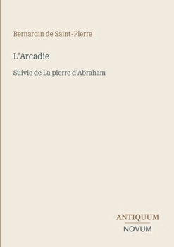 L'Arcadie: Suivie de La pierre d'Abraham (French Edition)