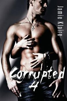 Corrupted 4 - Book #4 of the Corrupted