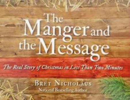 Paperback The Manger and the Message: The Real Story of Christmas in Less Than Two Minutes Book