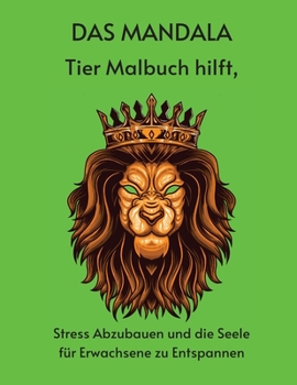 DAS MANDALA Tier Malbuch hilft, Stress Abzubauen und dieSeele f�r Erwachsene zuEntspannen: Ausgezeichnete Geschenkkarte / Die sch�nsten Malvorlagen f�r Meditation und Aufmerksamkeit / Sch�ne Malvorlag