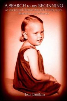 A Search to My Beginning: An Inspirational Adoption Story Told Through Poetry, Illustrations, and Reflections