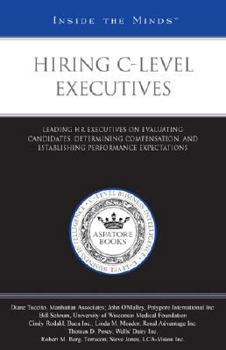 Paperback Hiring C-Level Executives: Leading HR Executives on Evaluating Candidates, Determining Compensation, and Establishing Performance Expectations (Inside the Minds) Book
