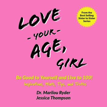 Paperback Love Your Age, Girl: Be Good to Yourself and Live to 100! Inspirations, Hints, Tips, and Truths (Sister to Sister Series) Book