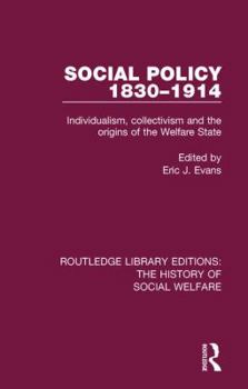 Paperback Social Policy 1830-1914: Individualism, Collectivism and the Origins of the Welfare State Book