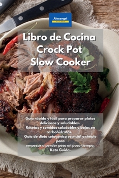 Paperback Libro de cocina Crock Pot Slow Cooker: Guía rápida y fácil para preparar platos deliciosos y saludables. Recetas y comidas saludables y bajas en ... en poco tiempo. Keto Guid (Spanish Edition) Book
