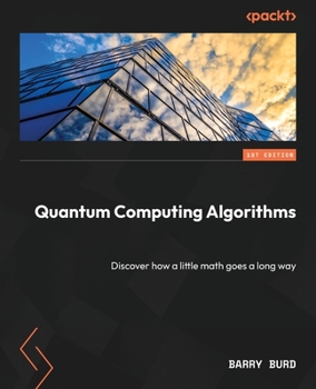 Paperback Quantum Computing Algorithms: Discover how a little math goes a long way Book