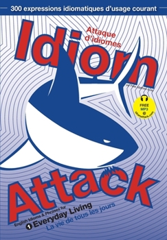 Paperback Idiom Attack Vol. 1 - English Idioms & Phrases for Everyday Living (French Edition): Attaque d'idiomes 1 - La vie de tous les jours Book