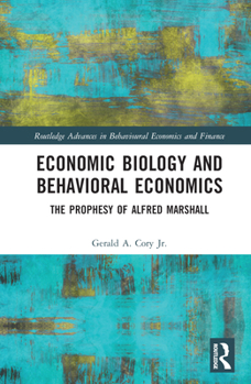 Hardcover Economic Biology and Behavioral Economics: The Prophesy of Alfred Marshall Book
