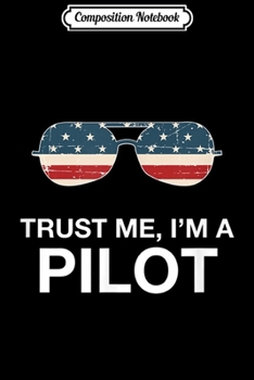 Composition Notebook: Trust Me I'm A Pilot Aviator Airplane Airline Flight  Journal/Notebook Blank Lined Ruled 6x9 100 Pages
