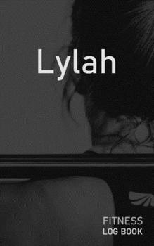 Lylah: Blank Daily Fitness Workout Log Book | Track Exercise Type, Sets, Reps, Weight, Cardio, Calories, Distance & Time | Space to Record Stretches, ... Personalized First Name Initial L Cover