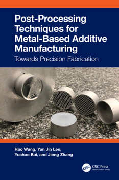 Paperback Post-Processing Techniques for Metal-Based Additive Manufacturing: Towards Precision Fabrication Book