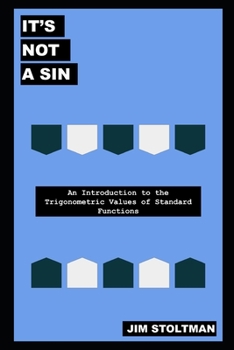 Paperback It's Not a Sin: An Introduction to the Trigonometric Values of Standard Functions Book