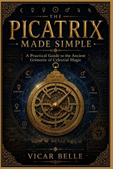 Paperback Picatrix Made Simple: A Practical Guide to the Ancient Grimoire of Celestial Magic Book
