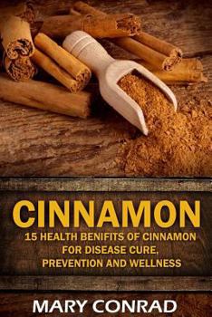 Paperback Cinnamon: 15 Health Benefits of Cinnamon for Disease Cure, Prevention and Wellne Book