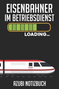 Eisenbahner Loading… Azubi Notizbuch: 120 Seiten Liniert im Format A5 (6x9 Zoll) mit Soft Cover Glänzend. (German Edition)